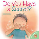 Do You Have a Secret? By Jennifer Moore-Mallinos - Recommended for ages 3-5