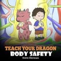 Teach Your Dragon Body Safety by Steve Herman - Recommended for ages 4-6