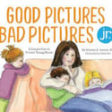 Good Pictures Bad Pictures Jr.: A Simple Plan to Protect Young Minds by Kristen A. Jenson - Recommended for ages 4-7